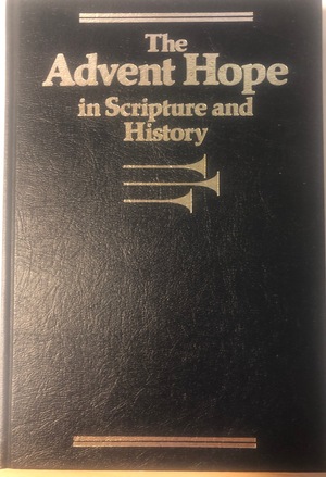 Advent Hope in Scripture and History, The Advent Hope in Scripture and History, The