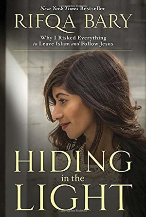 Hiding in the Light: Why I Risked Everything to Leave Islam and Follow Jesus Hiding in the Light: Why I Risked Everything to Leave Islam and Follow Jesus