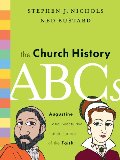 Church History ABCs: Augustine and 25 Other Heroes of the Faith, The - J 270 NIC Church History ABCs: Augustine and 25 Other Heroes of the Faith, The - J 270 NIC