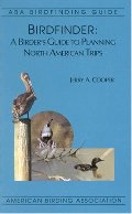 Birdfinder: A Birder's Guide to Planning North American Trips (Aba Birdfinding Guide) Birdfinder: A Birder's Guide to Planning North American Trips (Aba Birdfinding Guide)