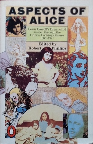 Aspects of Alice: Lewis Carroll's Dream Child as Seen Through the Critics' Looking-glasses, 1865-1971 Aspects of Alice: Lewis Carroll's Dream Child as Seen Through the Critics' Looking-glasses, 1865-1971