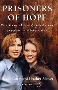 Prisoners of Hope: The Story of Our Captivity and Freedom in Afghanistan Prisoners of Hope: The Story of Our Captivity and Freedom in Afghanistan