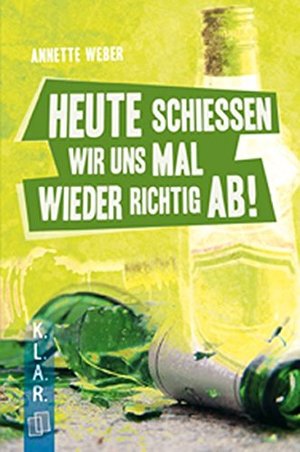 Heute schießen wir uns mal wieder richtig ab! (K.L.A.R.-Taschenbuch) Heute schießen wir uns mal wieder richtig ab! (K.L.A.R.-Taschenbuch)