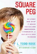 Square Peg: My Story and What It Means for Raising Innovators, Visionaries, and Out-of-the-Box Thinkers Square Peg: My Story and What It Means for Raising Innovators, Visionaries, and Out-of-the-Box Thinkers