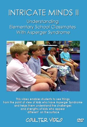 INTRICATE MINDS II: Understanding Elementary School Classmates With Asperger Syndrome INTRICATE MINDS II: Understanding Elementary School Classmates With Asperger Syndrome