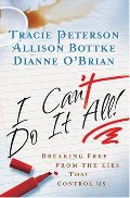 I Can't Do It All: Breaking Free from the Lies that Control Us I Can't Do It All: Breaking Free from the Lies that Control Us