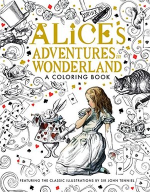 Alice's Adventures in Wonderland: A Coloring Book Alice's Adventures in Wonderland: A Coloring Book