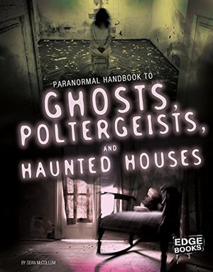 Handbook to Ghosts, Poltergeists, and Haunted Houses (Paranormal Handbooks) Handbook to Ghosts, Poltergeists, and Haunted Houses (Paranormal Handbooks)