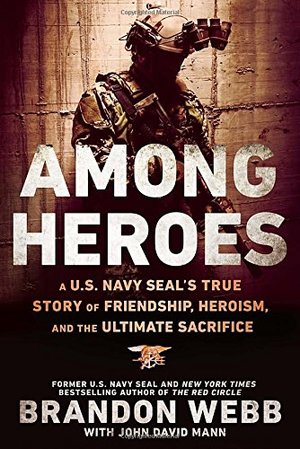 Among Heroes: A U.S. Navy SEAL's True Story of Friendship, Heroism, and the Ultimate Sacrifice Among Heroes: A U.S. Navy SEAL's True Story of Friendship, Heroism, and the Ultimate Sacrifice