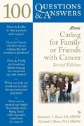 100 Questions & Answers About Caring For Family Or Friends With Cancer 100 Questions & Answers About Caring For Family Or Friends With Cancer