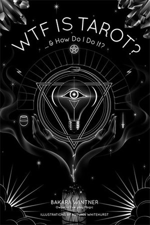 WTF is Tarot?: ...& How Do I Do It? WTF is Tarot?: ...& How Do I Do It?