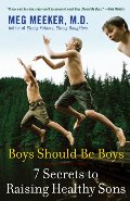 Boys Should Be Boys: 7 Secrets to Raising Healthy Sons Boys Should Be Boys: 7 Secrets to Raising Healthy Sons