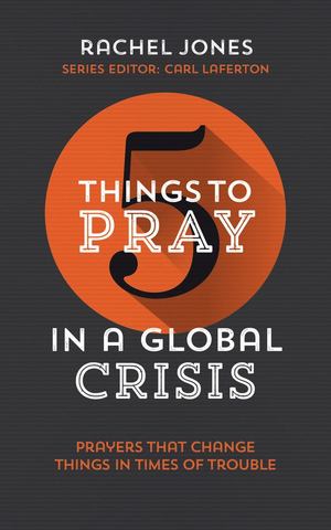 5 Things to Pray in a Global Crisis 5 Things to Pray in a Global Crisis