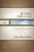 Before Abraham: Creation, Sin, and the Nature of God Before Abraham: Creation, Sin, and the Nature of God