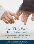 And They Were Not Ashamed: Strengthening Marriage through Sexual Fulfillment And They Were Not Ashamed: Strengthening Marriage through Sexual Fulfillment