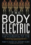 Body Electric: Electromagnetism and the Foundation of Life, The Body Electric: Electromagnetism and the Foundation of Life, The