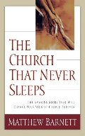 Church That Never Sleeps: The Amazing Story That Will Change Your View of Church Forever, The Church That Never Sleeps: The Amazing Story That Will Change Your View of Church Forever, The