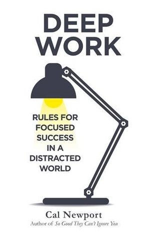 Deep Work: Rules for Focused Success in a Distracted World Deep Work: Rules for Focused Success in a Distracted World