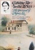 Growing Up in the 1850s: The Journal of Agnes Lee Growing Up in the 1850s: The Journal of Agnes Lee