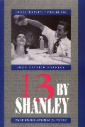 13 by Shanley: Thirteen Plays (Thirteen by Shanley) 13 by Shanley: Thirteen Plays (Thirteen by Shanley)