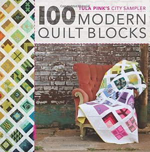 100 Modern Quilt Blocks (Tula Pink's City Sampler: ) 100 Modern Quilt Blocks (Tula Pink's City Sampler: )