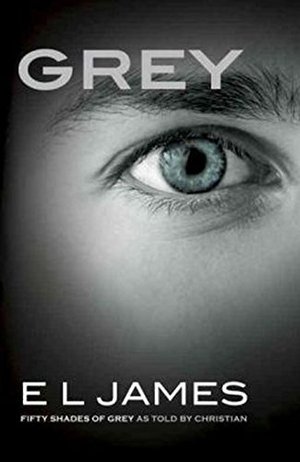 Grey: Fifty Shades of Grey as Told by Christian Grey: Fifty Shades of Grey as Told by Christian