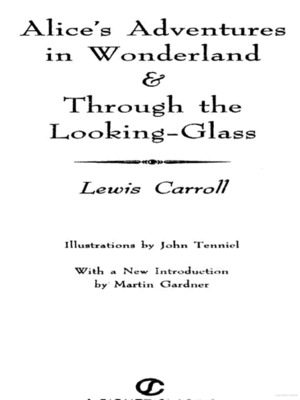 Alice's Adventures in Wonderland and Through the Looking Glass Alice's Adventures in Wonderland and Through the Looking Glass