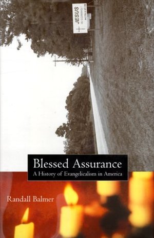 Blessed Assurance: A History of Evangelicalism in America Blessed Assurance: A History of Evangelicalism in America