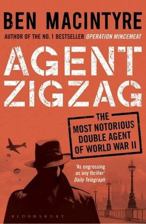 Agent Zigzag: The True Wartime Story of Eddie Chapman: Lover, Traitor, Hero, Spy (reissued) Agent Zigzag: The True Wartime Story of Eddie Chapman: Lover, Traitor, Hero, Spy (reissued)
