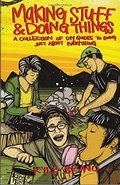 Making Stuff and Doing Things: A Collection of DIY Guides to Just About Everything Making Stuff and Doing Things: A Collection of DIY Guides to Just About Everything