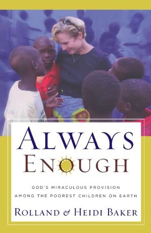 Always Enough: God's Miraculous Provision among the Poorest Children on Earth Always Enough: God's Miraculous Provision among the Poorest Children on Earth