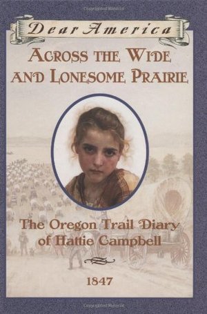 Across The Wide And Lonesome Prairie: The Oregon Trail Diary Of Hattie Campbell Across The Wide And Lonesome Prairie: The Oregon Trail Diary Of Hattie Campbell