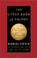 Little Book of Talent: 52 Tips for Improving Your Skills, The Little Book of Talent: 52 Tips for Improving Your Skills, The