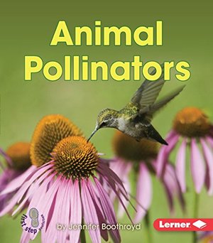 Animal Pollinators (First Step Nonfiction) (First Step Nonfiction: Pollination) Animal Pollinators (First Step Nonfiction) (First Step Nonfiction: Pollination)