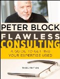 Flawless Consulting: A Guide to Getting Your Expertise Used Flawless Consulting: A Guide to Getting Your Expertise Used