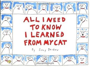 All I Need to Know I Learned from My Cat All I Need to Know I Learned from My Cat