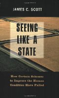 Seeing Like a State: How Certain Schemes to Improve the Human Condition Have Failed (The Institution for Social and Policy Studies at Yale University) Seeing Like a State: How Certain Schemes to Improve the Human Condition Have Failed (The Institution for Social and Policy Studies at Yale University)