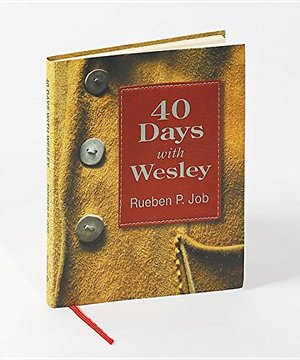 40 Days with Wesley: A Daily Devotional Journey 40 Days with Wesley: A Daily Devotional Journey
