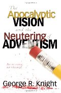 Apocalyptic Vision and the Neutering of Adventism, The Apocalyptic Vision and the Neutering of Adventism, The