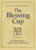 Blessing Cup: 40 Simple Rites for Family Prayer-Celebrations, The Blessing Cup: 40 Simple Rites for Family Prayer-Celebrations, The