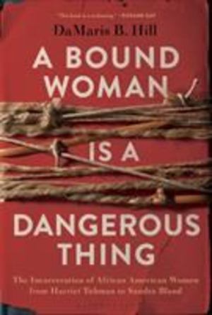 Bound Woman Is a Dangerous Thing, A Bound Woman Is a Dangerous Thing, A