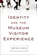 Identity and the Museum Visitor Experience Identity and the Museum Visitor Experience