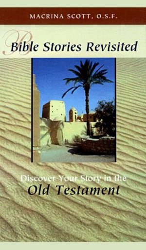 Bible Stories Revisited: Discover Your Story in the Old Testament (Spiritual Growth in the Scriptures) Bible Stories Revisited: Discover Your Story in the Old Testament (Spiritual Growth in the Scriptures)