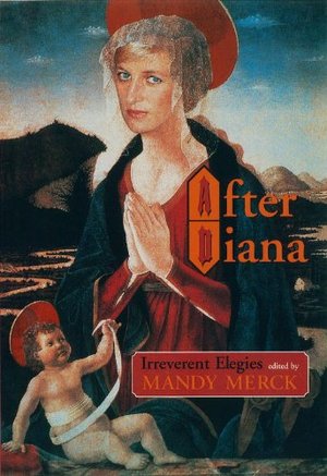 After Diana: Irreverent Elegies After Diana: Irreverent Elegies