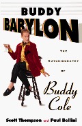Buddy Babylon: The Autobiography of Buddy Cole Buddy Babylon: The Autobiography of Buddy Cole