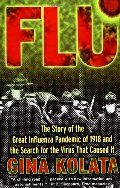 Flu: The Story Of The Great Influenza Pandemic of 1918 and the Search for the Virus that Caused It Flu: The Story Of The Great Influenza Pandemic of 1918 and the Search for the Virus that Caused It