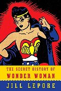 Secret History of Wonder Woman, The Secret History of Wonder Woman, The