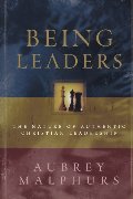 Being Leaders: The Nature of Authentic Christian Leadership Being Leaders: The Nature of Authentic Christian Leadership