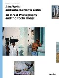 Alex Webb and Rebecca Norris Webb on Street Photography and the Poetic Image: The Photography Workshop Series Alex Webb and Rebecca Norris Webb on Street Photography and the Poetic Image: The Photography Workshop Series