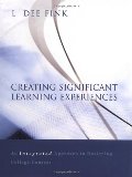 Creating Significant Learning Experiences: An Integrated Approach to Designing College Courses Creating Significant Learning Experiences: An Integrated Approach to Designing College Courses